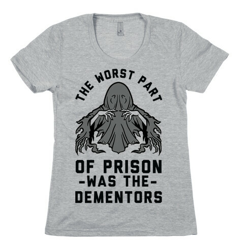 The Worst Thing About Prison Was the Dementors Womens T-Shirt