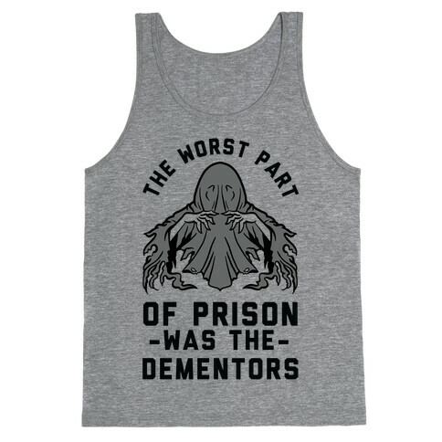 The Worst Thing About Prison Was the Dementors Tank Top