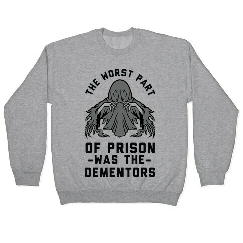 The Worst Thing About Prison Was the Dementors Pullover