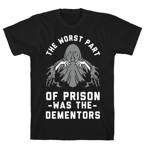 The Worst Thing About Prison Was the Dementors T-Shirt