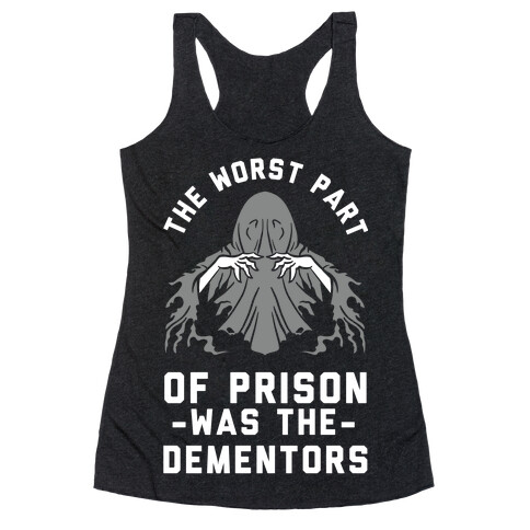 The Worst Thing About Prison Was the Dementors Racerback Tank Top