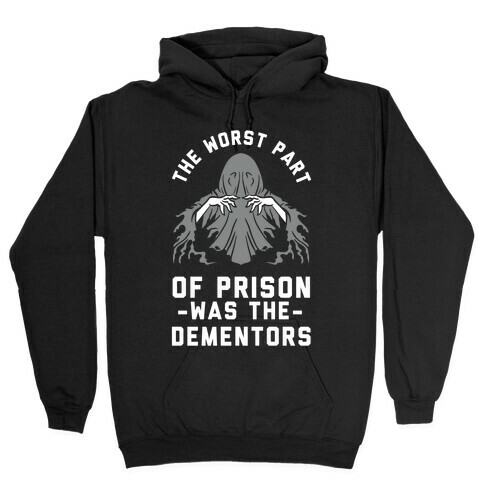 The Worst Thing About Prison Was the Dementors Hooded Sweatshirt