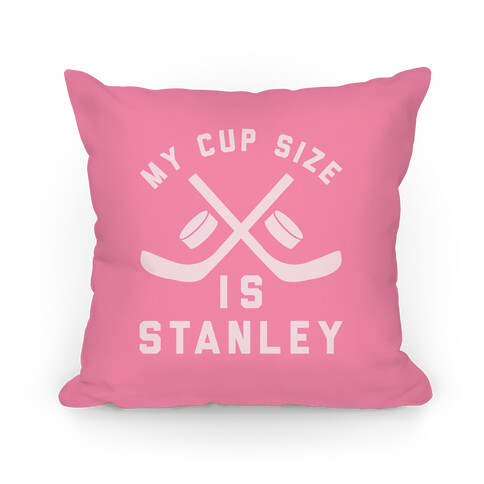 My Cup Size Is Stanley Pillow