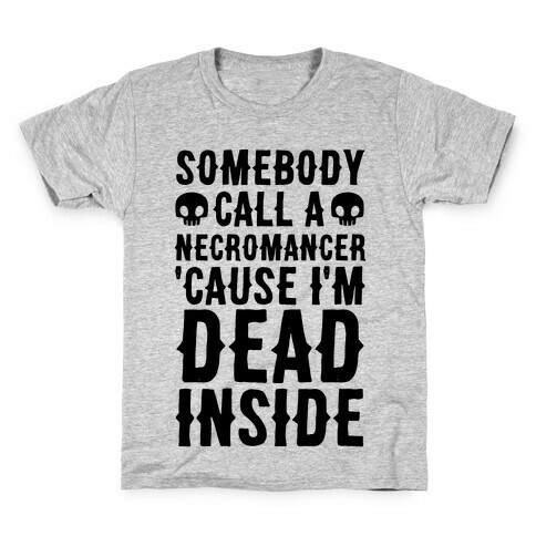 Somebody Call A Necromancer 'Cause I'm Dead Inside  Kids T-Shirt