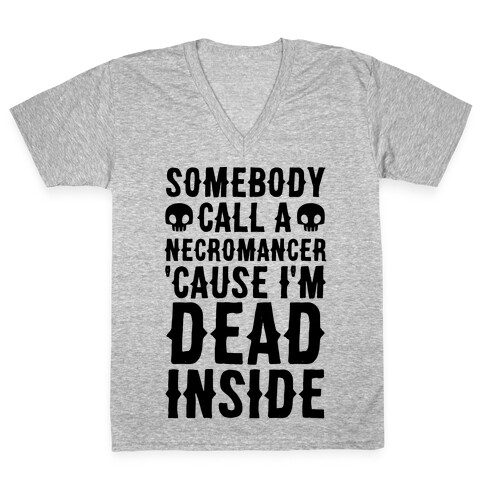 Somebody Call A Necromancer 'Cause I'm Dead Inside  V-Neck Tee Shirt