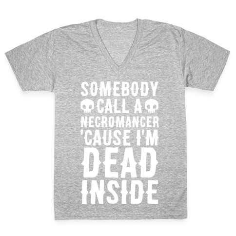 Somebody Call A Necromancer 'Cause I'm Dead Inside  V-Neck Tee Shirt