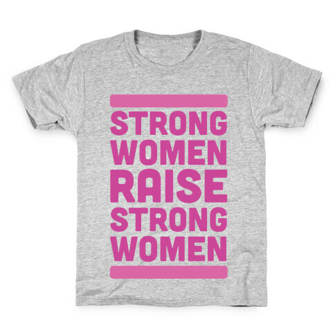 Strong Women Raise Strong Women Kids T-Shirt