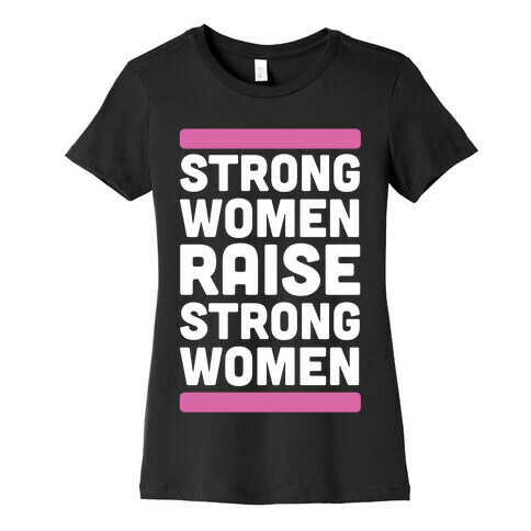 Strong Women Raise Strong Women Womens T-Shirt