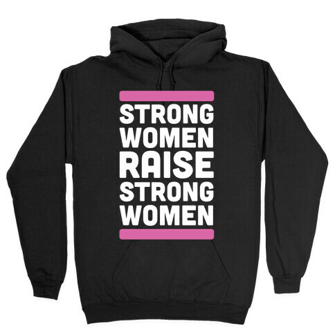 Strong Women Raise Strong Women Hooded Sweatshirt