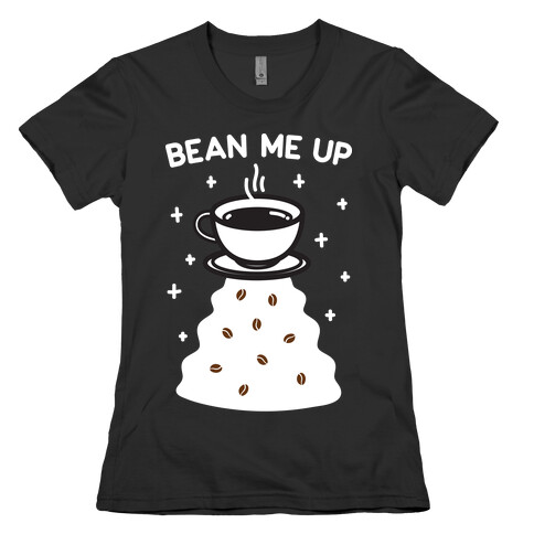 Bean Me Up Womens T-Shirt