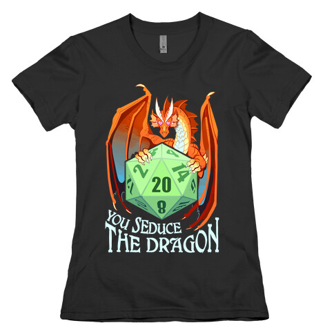 You Seduce The Dragon Womens T-Shirt