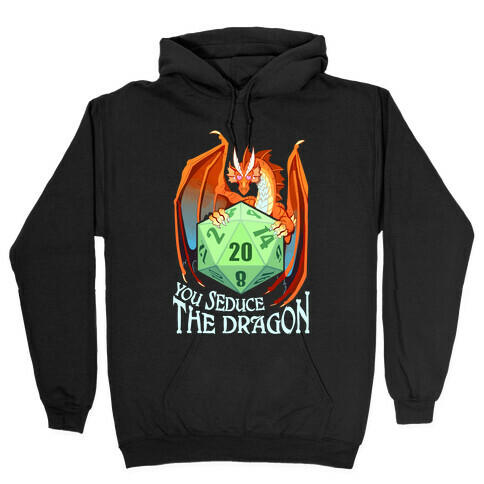 You Seduce The Dragon Hooded Sweatshirt