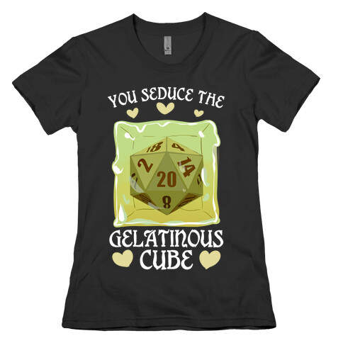 You Seduce The Gelatinous Cube Womens T-Shirt