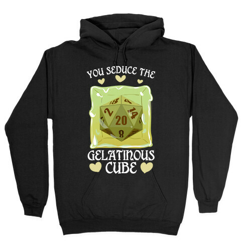 You Seduce The Gelatinous Cube Hooded Sweatshirt