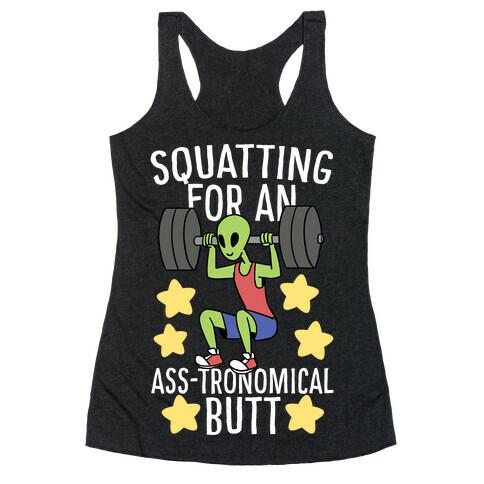 Squatting for an Ass-tronomical Butt Racerback Tank Top