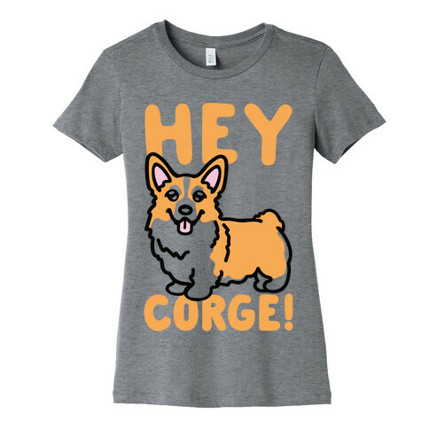 Hey Corge Corgi Pun Womens T-Shirt