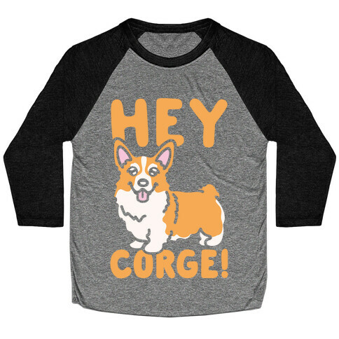 Hey Corge Corgi Pun White Print Baseball Tee