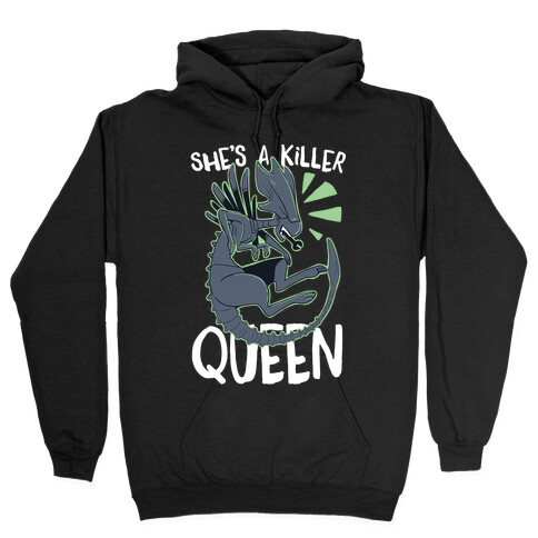 She s a Killer Queen Xenomorph Queen Hooded Sweatshirts