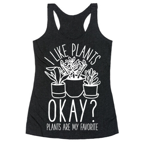 I Like Plants Okay Plants Are My Favorite Racerback Tank Top