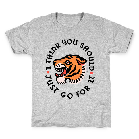 I Think You Should Just Go For It Tiger Kids T-Shirt