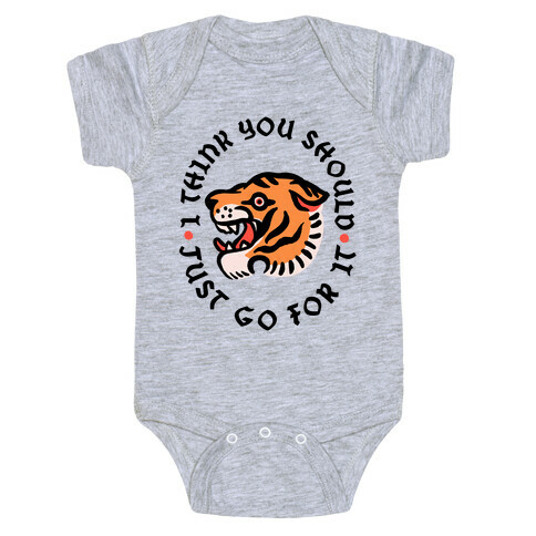 I Think You Should Just Go For It Tiger Baby One-Piece