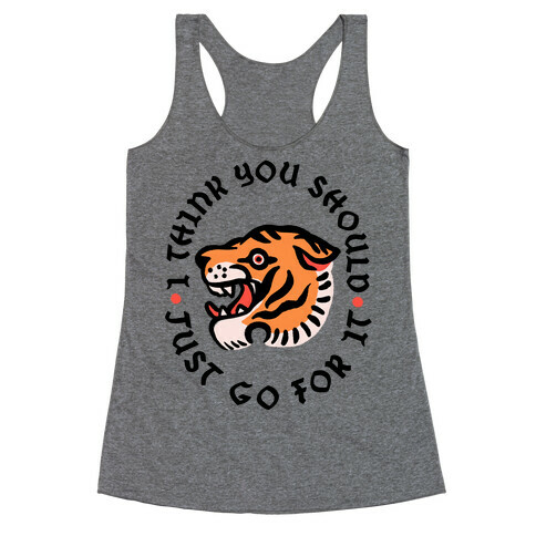 I Think You Should Just Go For It Tiger Racerback Tank Top
