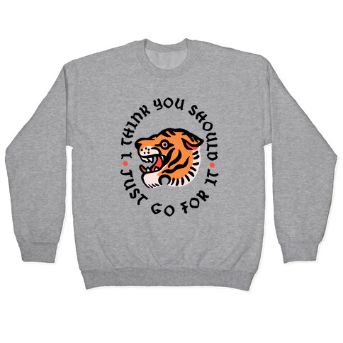 I Think You Should Just Go For It Tiger Pullover