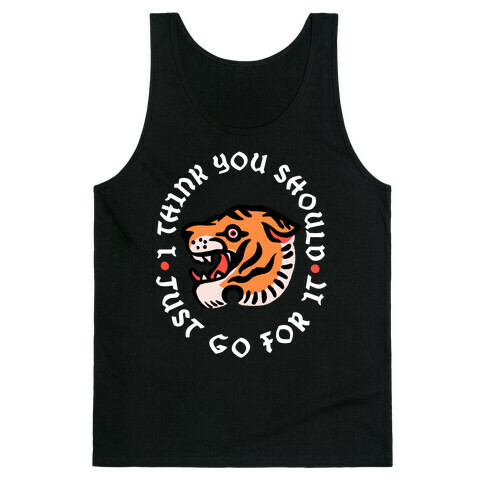 I Think You Should Just Go For It Tiger Tank Top