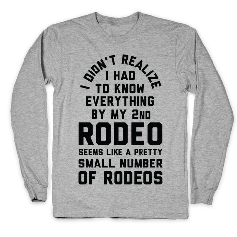 I Didn't Realize I Had To Know Everything Second Rodeo Long Sleeve T-Shirt