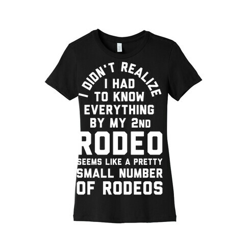 I Didn't Realize I Had to Know Everything By My Second Rodeo Womens T-Shirt