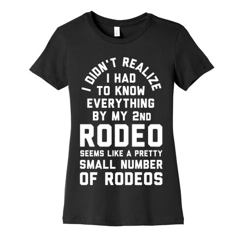 I Didn't Realize I Had to Know Everything By My Second Rodeo Womens T-Shirt