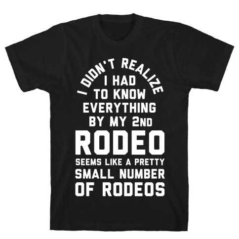 I Didn't Realize I Had to Know Everything By My Second Rodeo T-Shirt