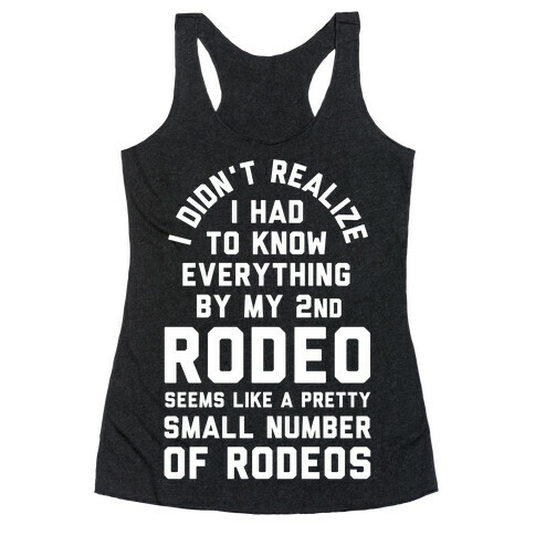 I Didn't Realize I Had to Know Everything By My Second Rodeo Racerback Tank Top