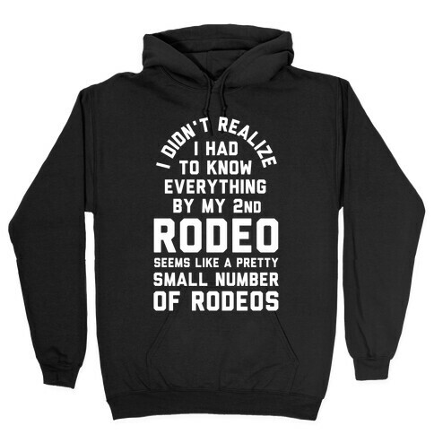I Didn't Realize I Had to Know Everything By My Second Rodeo Hooded Sweatshirt
