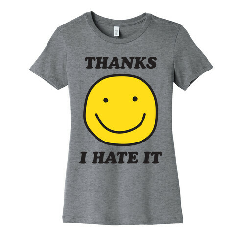 Thanks I Hate It Womens T-Shirt