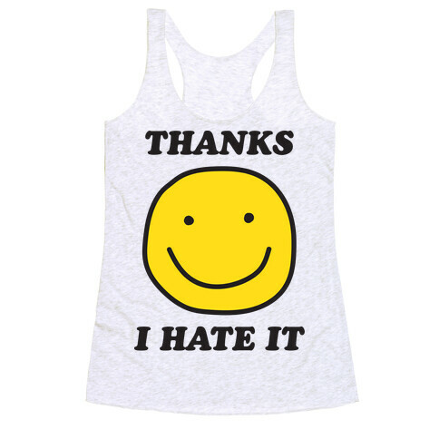 Thanks I Hate It Racerback Tank Top