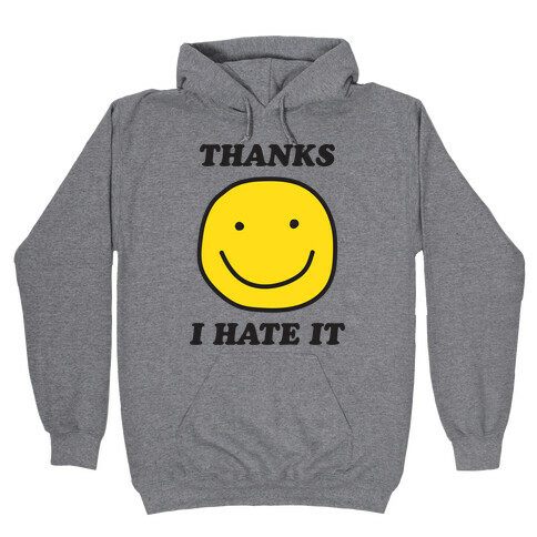 Thanks I Hate It Hooded Sweatshirt