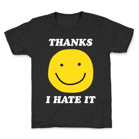 Thanks I Hate It Kids T-Shirt