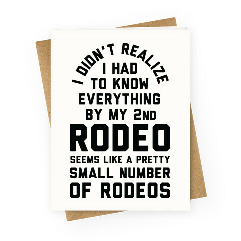 I Didn't Realize I Had To Know Everything Second Rodeo Greeting Card