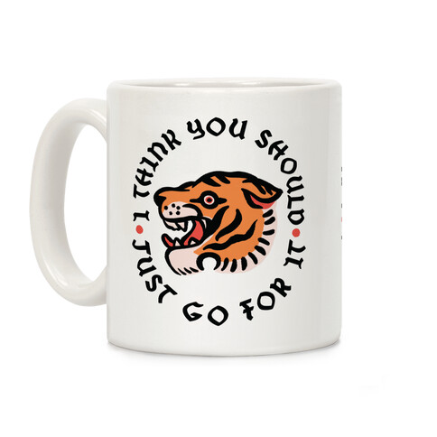 I Think You Should Just Go For It Tiger Coffee Mug