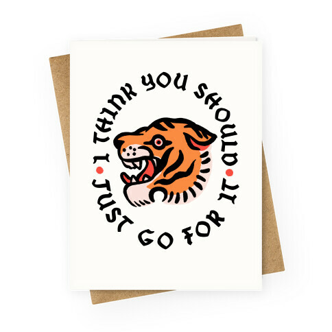 I Think You Should Just Go For It Tiger Greeting Card