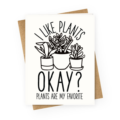 I Like Plants Okay Plants Are My Favorite Greeting Card