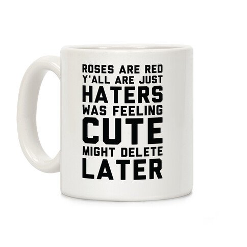 Roses are Red Y'all are Just Haters Was Feeling Cute Might Delete Later Coffee Mug