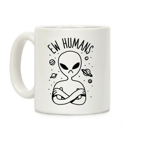 Ew Humans Alien Coffee Mug