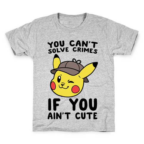You Can't Solve Crimes if You Ain't Cute - Pikachu Kids T-Shirt