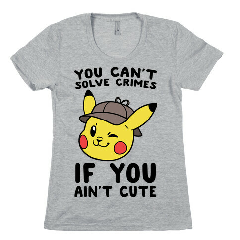 You Can't Solve Crimes if You Ain't Cute - Pikachu Womens T-Shirt
