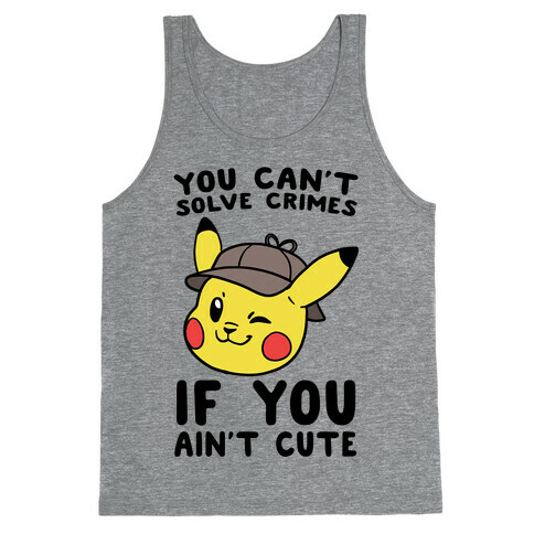 You Can't Solve Crimes if You Ain't Cute - Pikachu Tank Top