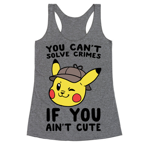 You Can't Solve Crimes if You Ain't Cute - Pikachu Racerback Tank Top