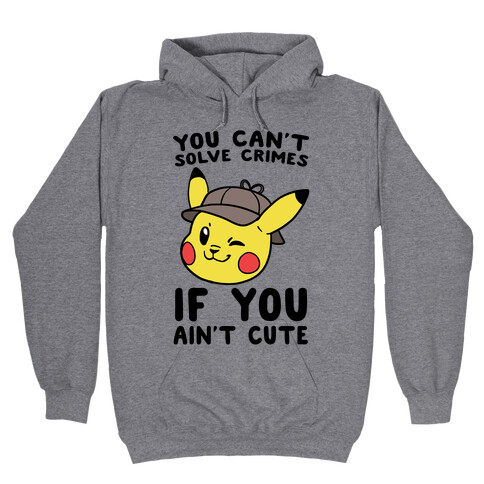 You Can't Solve Crimes if You Ain't Cute - Pikachu Hooded Sweatshirt
