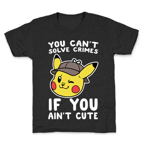 You Can't Solve Crimes if You Ain't Cute - Pikachu Kids T-Shirt